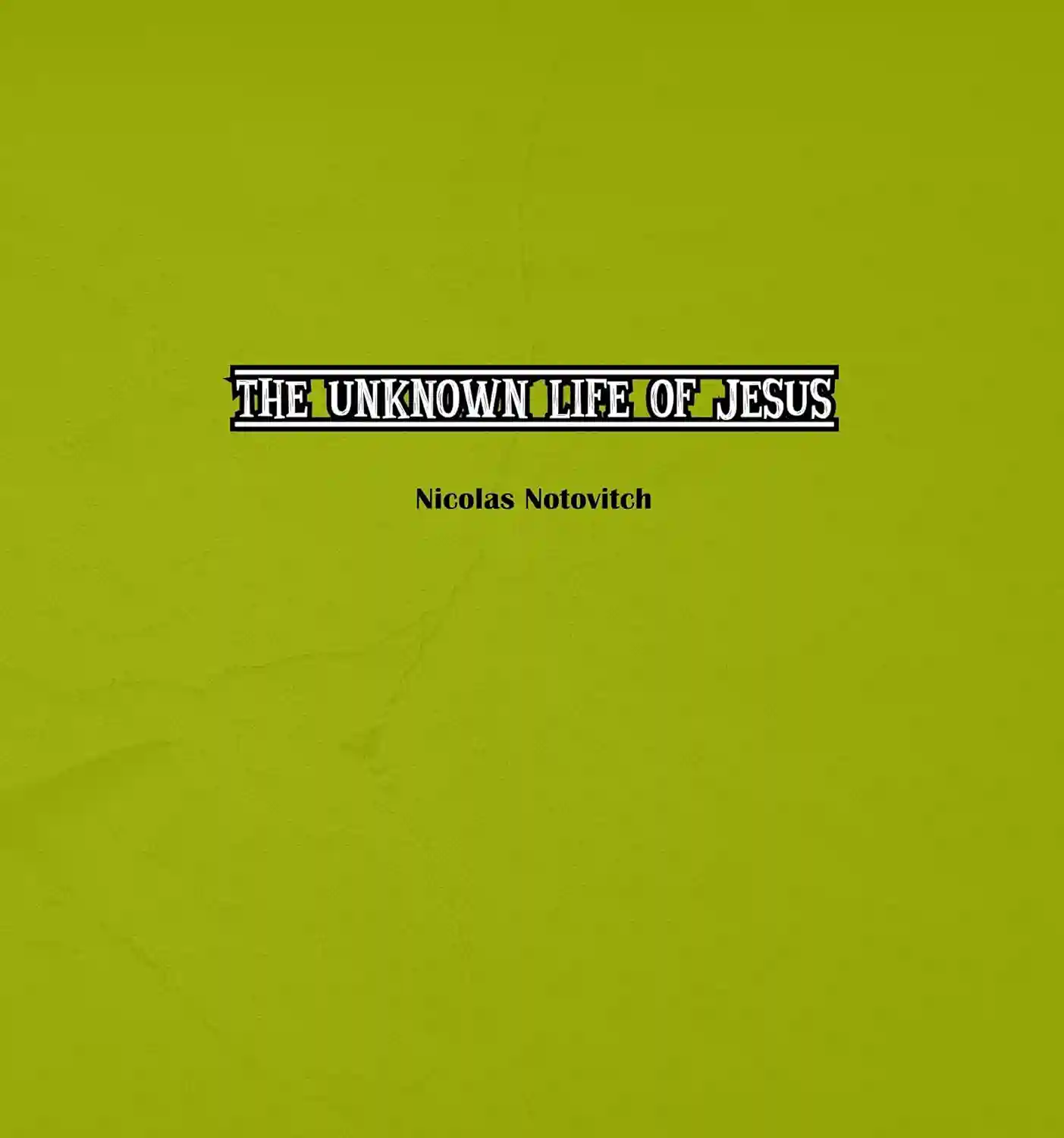 The Unknown Life of Jesus Christ